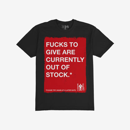 Fucks To Give T-shirt features a bold red rectangle with white text declaring, “FUCKS TO GIVE ARE CURRENTLY OUT OF STOCK.*” and a footnote, “*PLEASE TRY AGAIN AT A LATER DATE.”