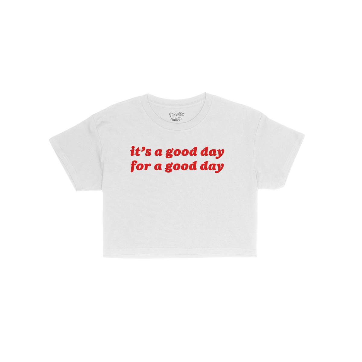 Good Day Women's Baby Tee featuring bold red text it’s a good day for a good day on a white crew-neck, short-sleeve design,