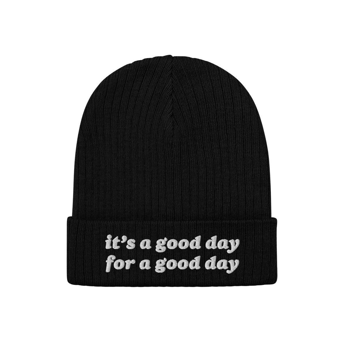 Black rib-knit beanie titled Good Day Hat with the phrase “it’s a good day for a good day” embroidered in white on the 