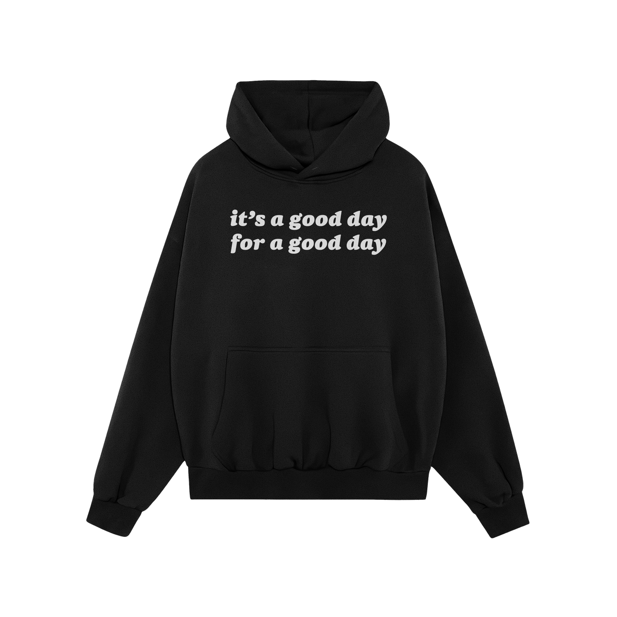 Good Day Hoodie featuring it's a good day for a good day in white text on the chest. This black pullover with a kangaroo pock