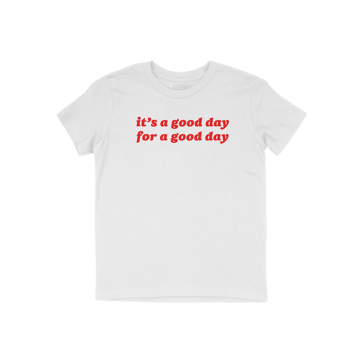Good Day Kids T-shirt featuring a bold red slogan, “it’s a good day / for a good day,” on a plain white tee. Ideal for 