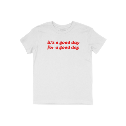 Good Day Kids T-shirt featuring a bold red slogan, “it’s a good day / for a good day,” on a plain white tee. Ideal for 