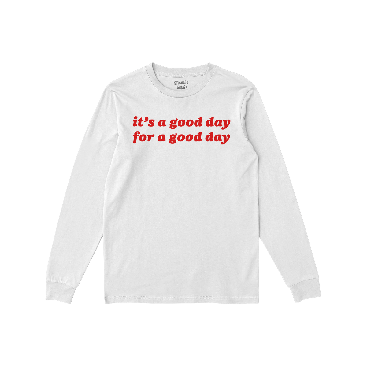 Good Day Long Sleeve T-shirt featuring bold red lettering stating “it’s a good day for a good day” on a light-gray fabr
