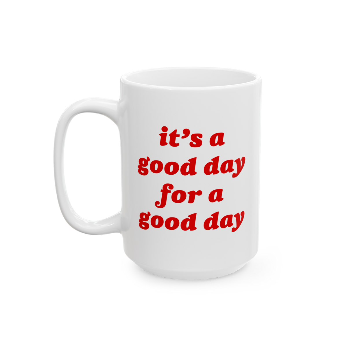 Good Day Mug with “it’s a good day for a good day” slogan, perfect for uplifting mornings. Ceramic with sublimated prin