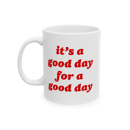 Good Day Mug features a plain white ceramic design with bold red lettering stating, it’s a good day for a good day, embodyi