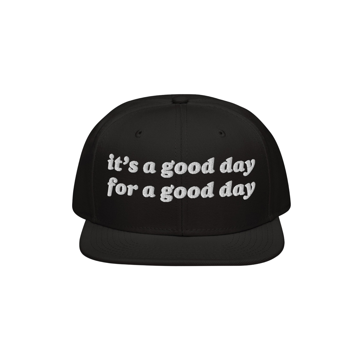 Black flat-brimmed snapback hat with white embroidered text: “it’s a good day for a good day.” The Good Day Hat promote