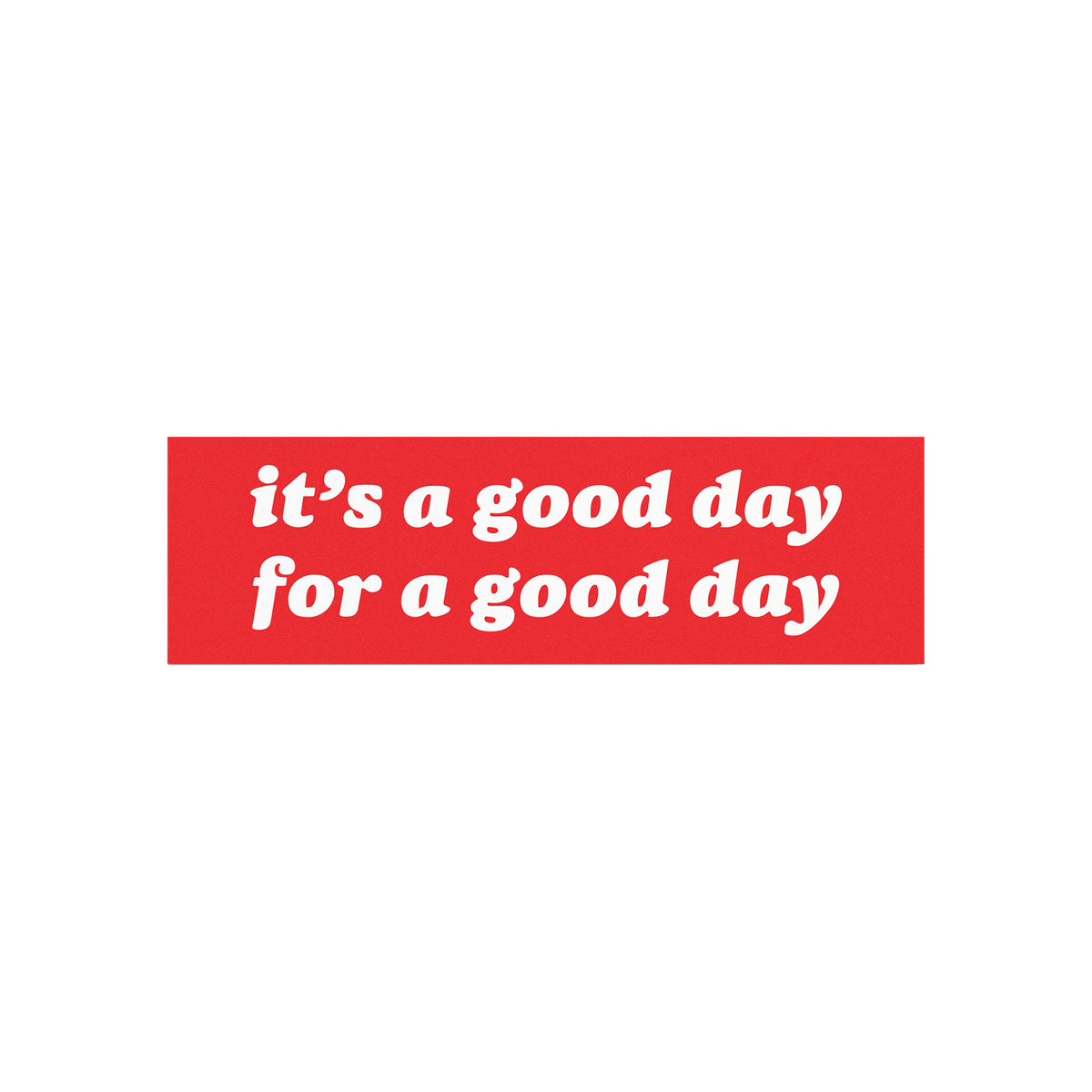 Good Day Sticker & Magnet with bold white text it’s a good day for a good day on a red background, designed to inspire posi