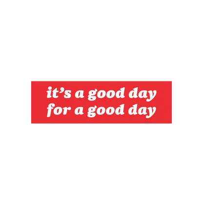 Good Day Sticker & Magnet with bold white text it’s a good day for a good day on a red background, designed to inspire posi