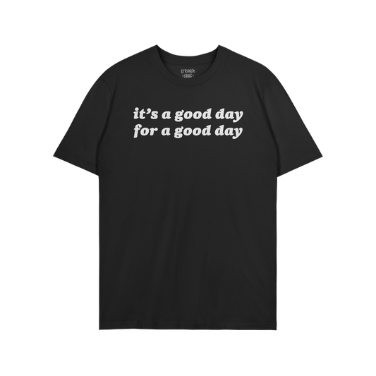 Good Day T-shirt showcasing the slogan “it’s a good day for a good day” in white on a black crew-neck, embodying comfor