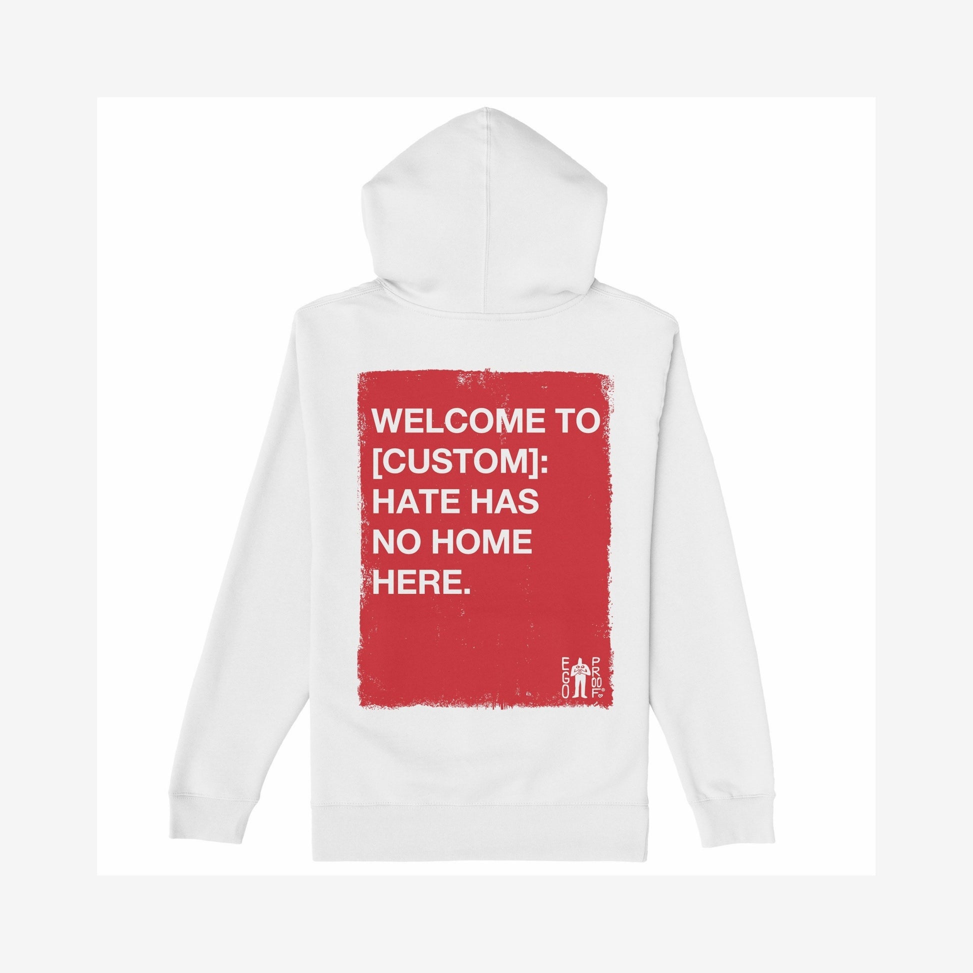 The Custom Hate Has No Home Here Hoodie showcases a bold red back print with empowering text, perfect for making a statement against hate. The EGO PROOF. logo adds an authentic touch.