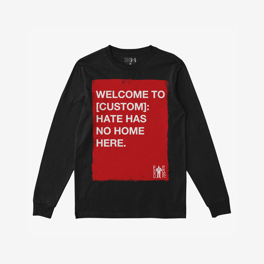 Custom Hate Has No Home Here Long Sleeve T-shirt featuring a red rectangle with white text, advocating against hate. Includes customizable location and a small EGO PROOF. logo, reflecting bold, socially-conscious style.