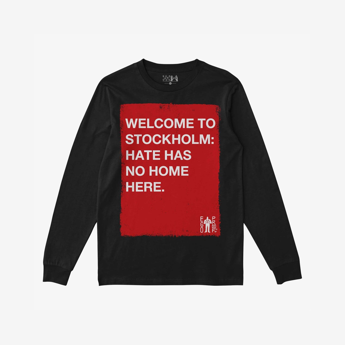 Custom Hate Has No Home Here Long Sleeve T-shirt features a bold red rectangle with the message, “WELCOME TO STOCKHOLM: HATE HAS NO HOME HERE,” and a small “EGO PROOF” logo.