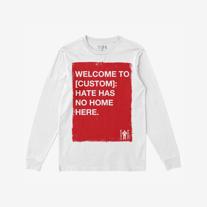 Custom Hate Has No Home Here Long Sleeve T-shirt featuring a large red square with bold text promoting inclusivity, customizable for personal locations. Includes EGO PROOF. logo, embodying the store's empowering message.