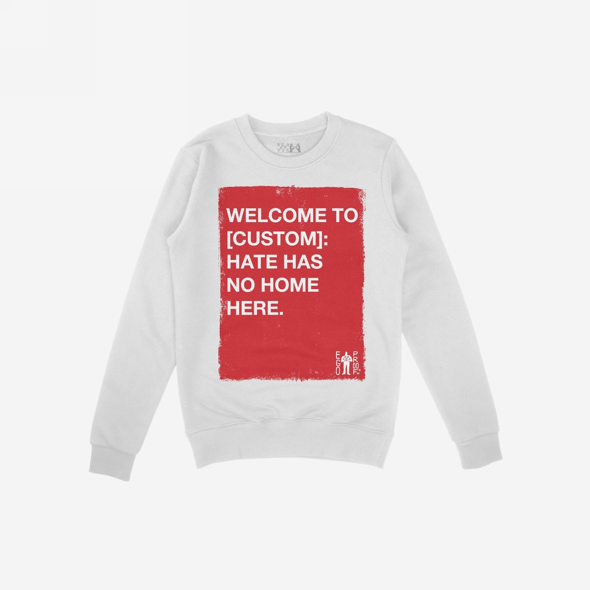 Custom Hate Has No Home Here Sweatshirt features a bold red block with empowering text, centered on the front. Designed by Egoproof, it highlights resistance and unity with customizable personalization.