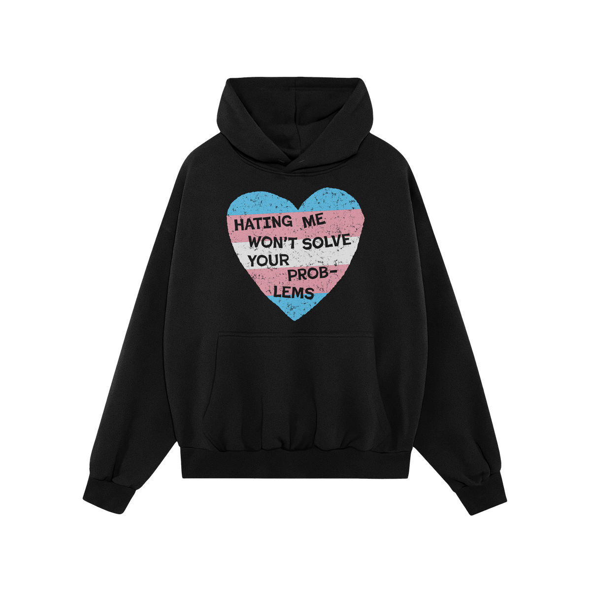 No Trans Hate Hoodie black with trans flag heart and "Hating Me Won't Solve Your Problems" message promoting visibility and s