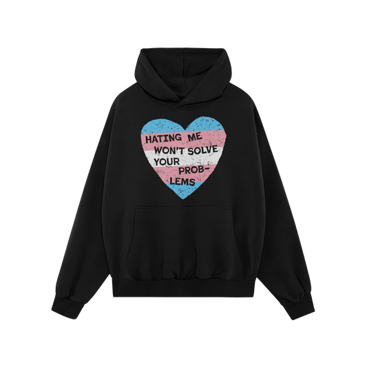 No Trans Hate Hoodie black with trans flag heart and "Hating Me Won't Solve Your Problems" message promoting visibility and s