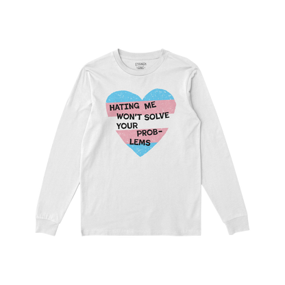 No Trans Hate Long Sleeve T-shirt with trans pride heart and “Hating Me Won't Solve Your Problems” text on white fabric.