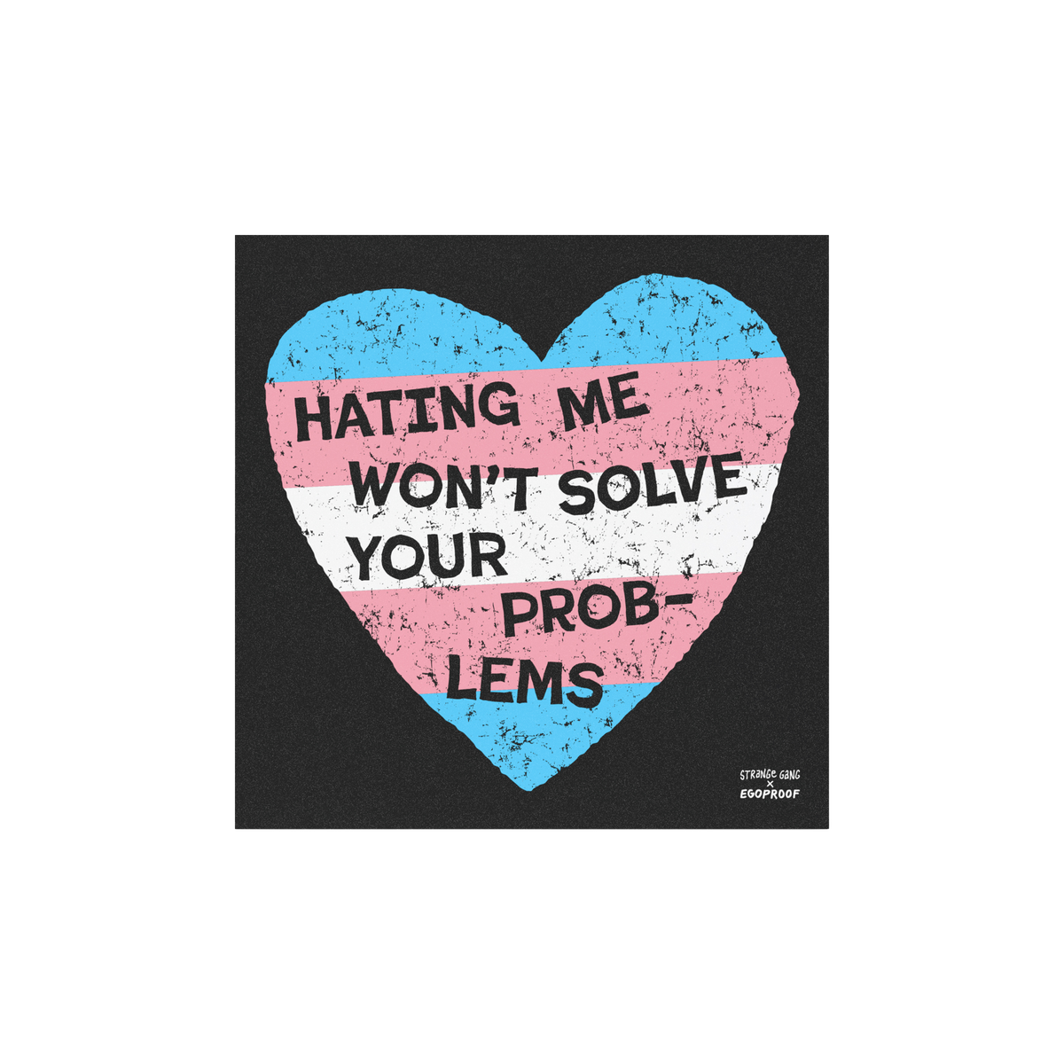 No Trans Hate Sticker & Magnet featuring a distressed trans flag heart with "Hating Me Won't Solve Your Problems" text on bla