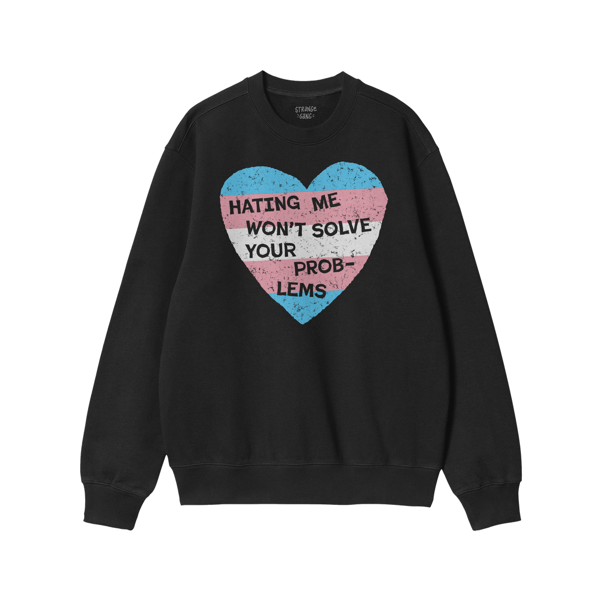 No Trans Hate Hoodie & Sweatshirt with trans flag heart and message "Hating Me Won't Solve Your Problems" on black crewneck s