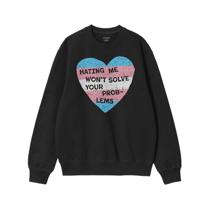 No Trans Hate Hoodie & Sweatshirt with trans flag heart and message "Hating Me Won't Solve Your Problems" on black crewneck s