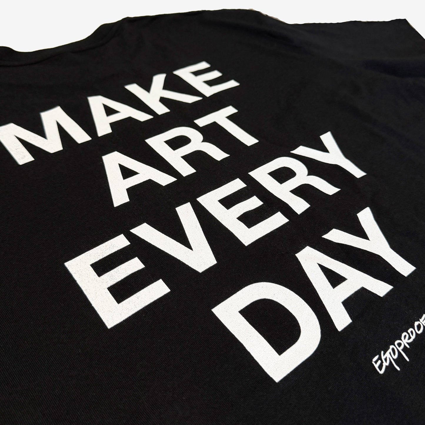 Make Art Every Day T-shirt by EGOPROOF