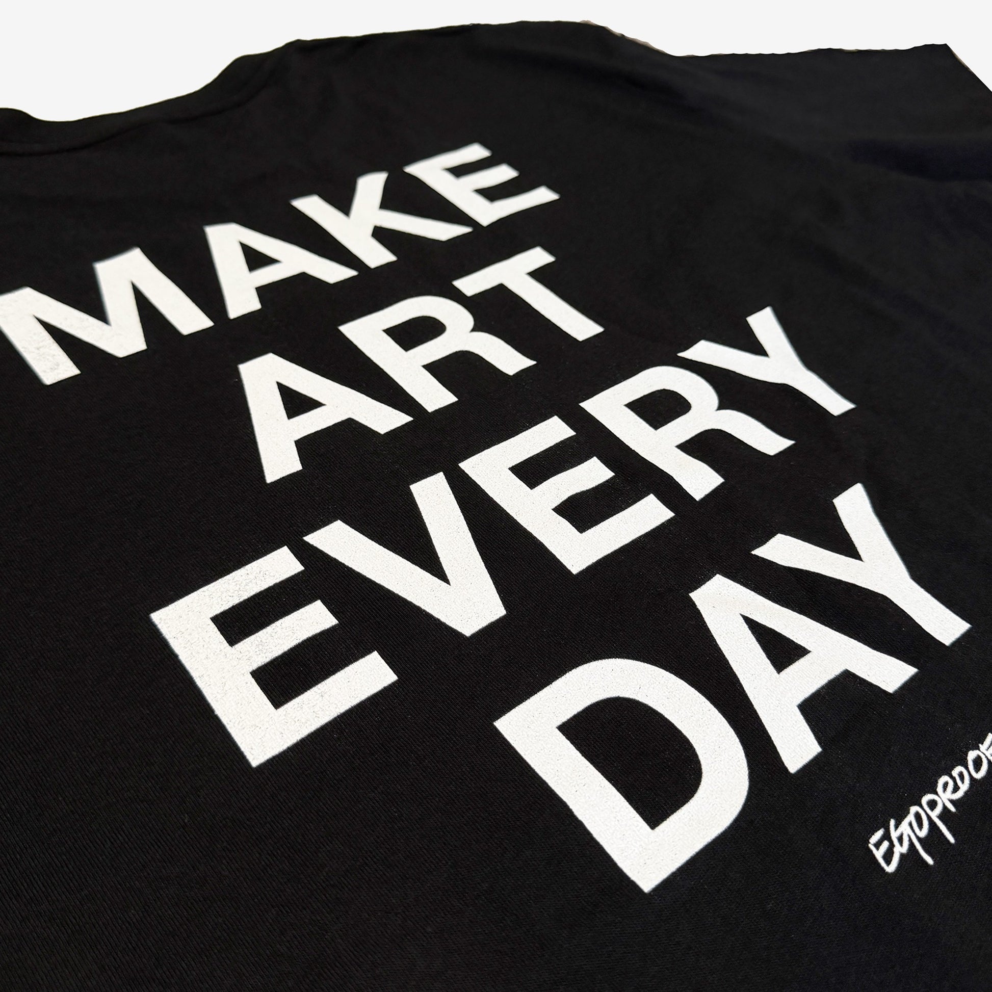 Make Art Every Day T-shirt by EGOPROOF
