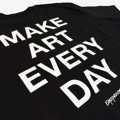 Make Art Every Day T-shirt by EGOPROOF