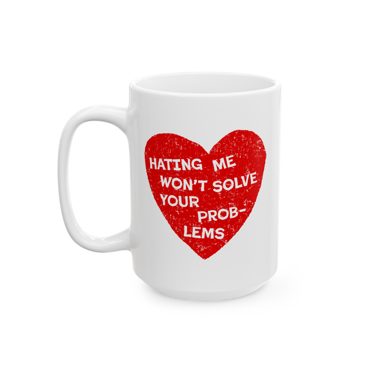 No Hate Mug featuring “Hating Me Won’t Solve Your Problems” quote over a red heart on a white ceramic coffee mug.