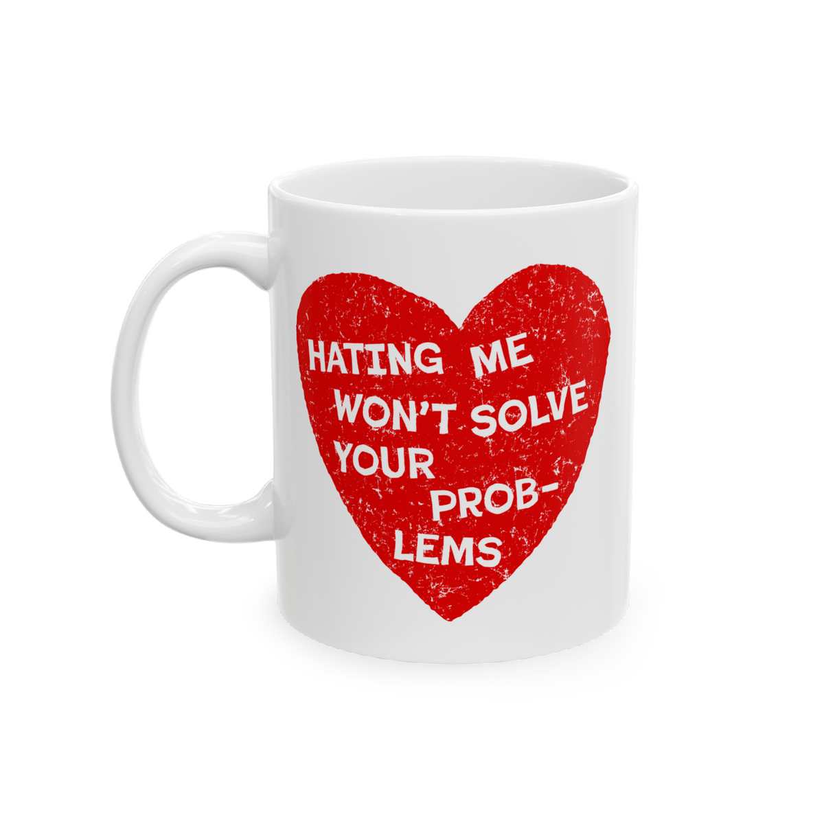 No Hate Mug with red heart and quote "Hating me won’t solve your problems" on white ceramic coffee cup with handle.
