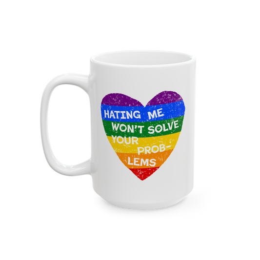No LGBTQ Hate Mug with rainbow heart and quote "Hating Me Won’t Solve Your Problems," supporting love, inclusion, and queer