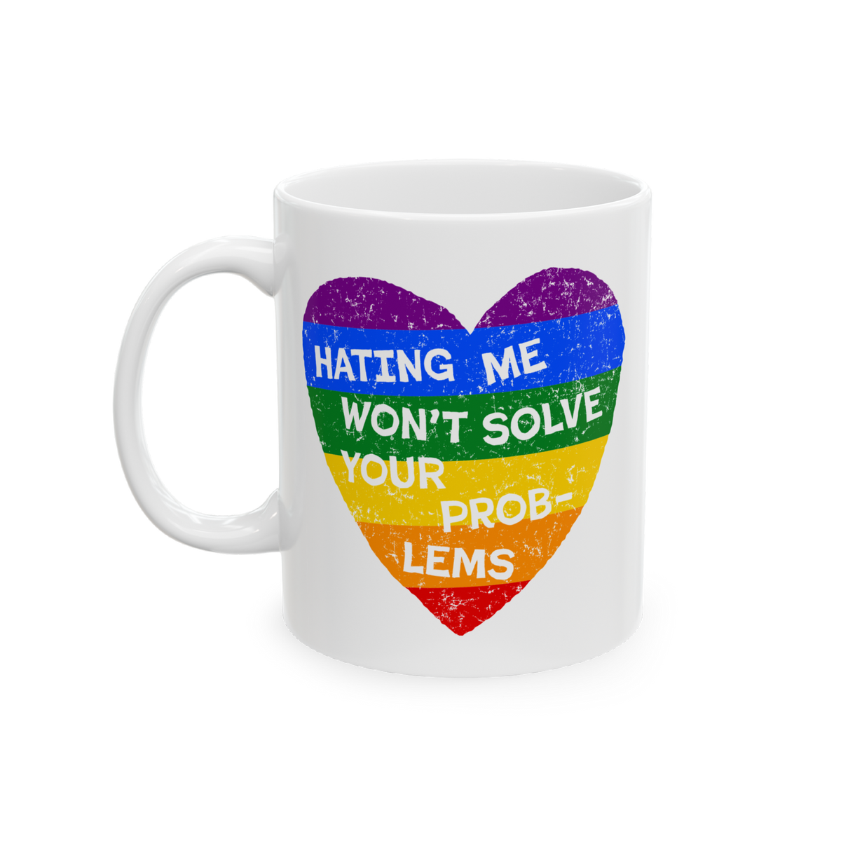No LGBTQ Hate Mug with rainbow heart and quote "Hating Me Won't Solve Your Problems" supporting queer pride and inclusion.