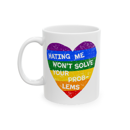 No LGBTQ Hate Mug with rainbow heart and quote "Hating Me Won't Solve Your Problems" supporting queer pride and inclusion.
