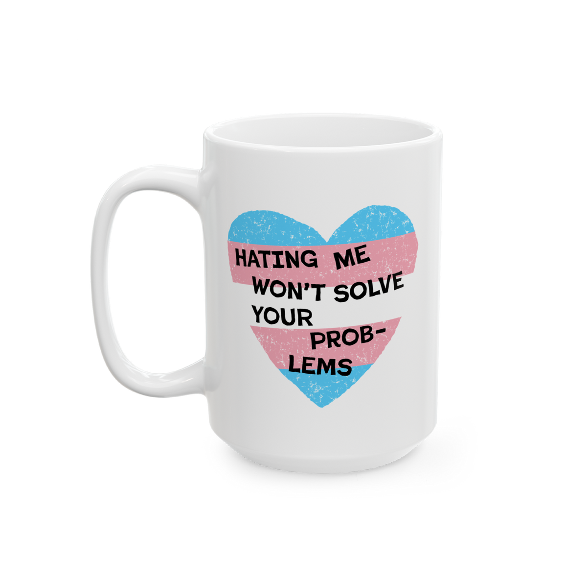 The No Trans Hate Mug features a pastel-striped heart with the phrase “Hating Me Won’t Solve Your Problems” printed on 