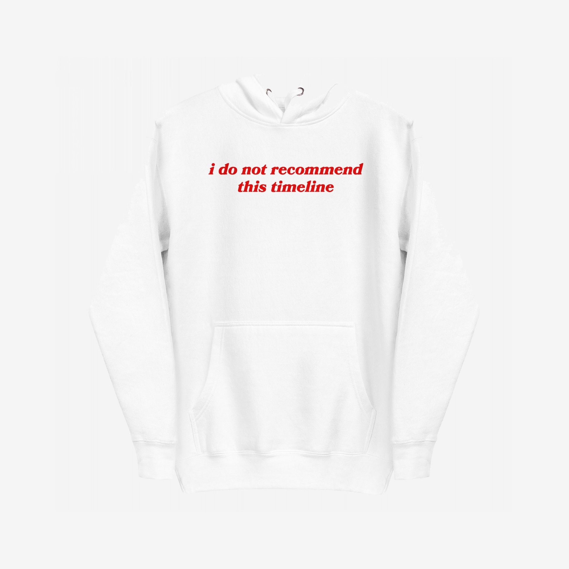 Timeline Hoodie EU with bold red text stating i do not recommend this timeline. Features kangaroo pocket and hood, offering comfort and a statement for those navigating life's challenges.