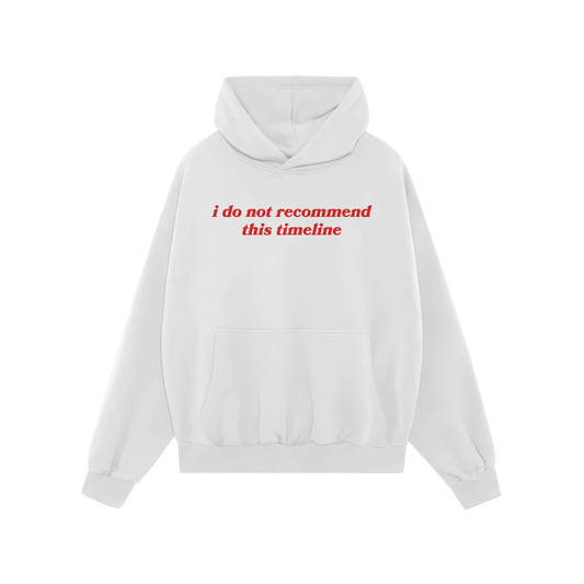 White Timeline Hoodie with red text "i do not recommend this timeline" in a regular fit, midweight, unisex style.