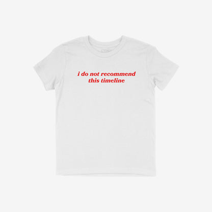 White kids T-shirt with red text "i do not recommend this timeline," Timeline Kids T-shirt, classic fit, sarcastic style for teens and tweens.