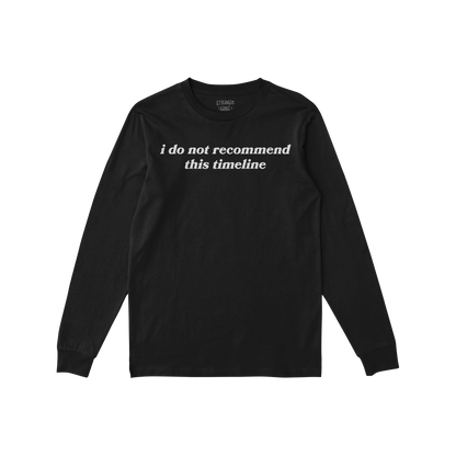Black unisex long sleeve shirt with "i do not recommend this timeline" text front print, Timeline Long Sleeve T-shirt.