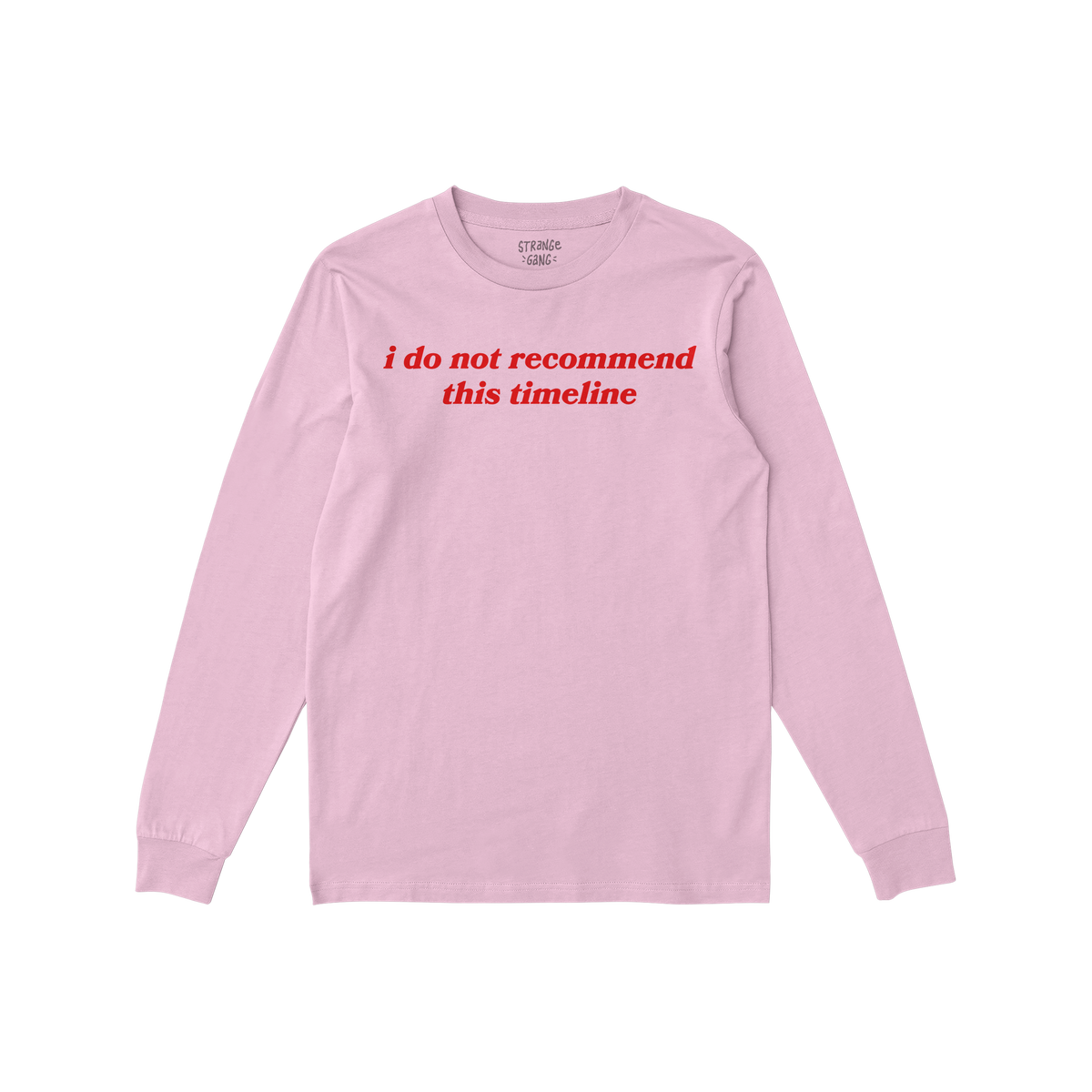 Pink long sleeve Timeline T-shirt with red "i do not recommend this timeline" text for a sarcastic, relatable vibe.