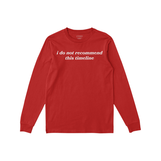 Red long sleeve shirt with white text "i do not recommend this timeline" on back, Timeline Long Sleeve T-shirt.
