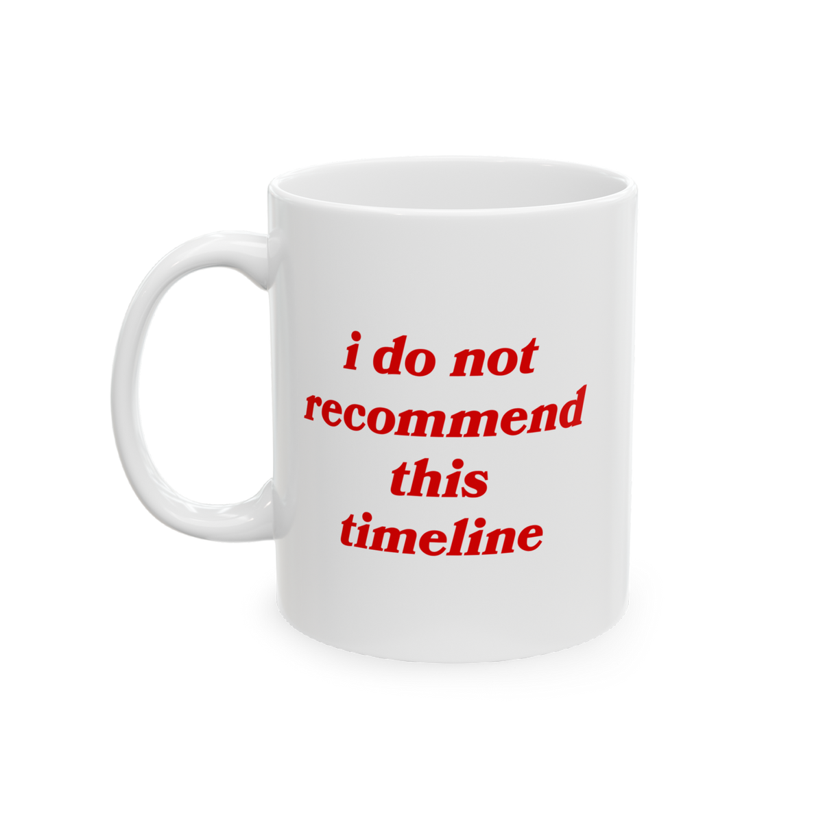 Timeline Mug featuring the slogan “i do not recommend this timeline” in red, offers dry humor for those navigating chaoti