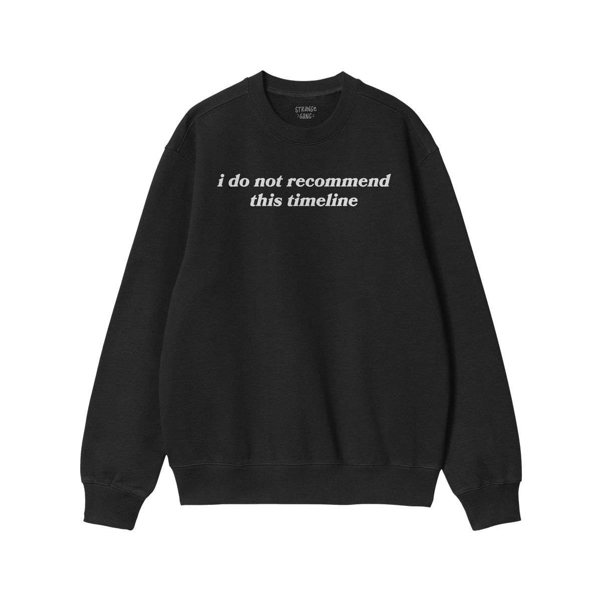 Black crewneck from the Timeline Hoodie & Sweatshirt line with the sarcastic phrase "i do not recommend this timeline" printe