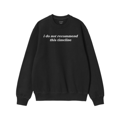 Black crewneck from the Timeline Hoodie & Sweatshirt line with the sarcastic phrase "i do not recommend this timeline" printe