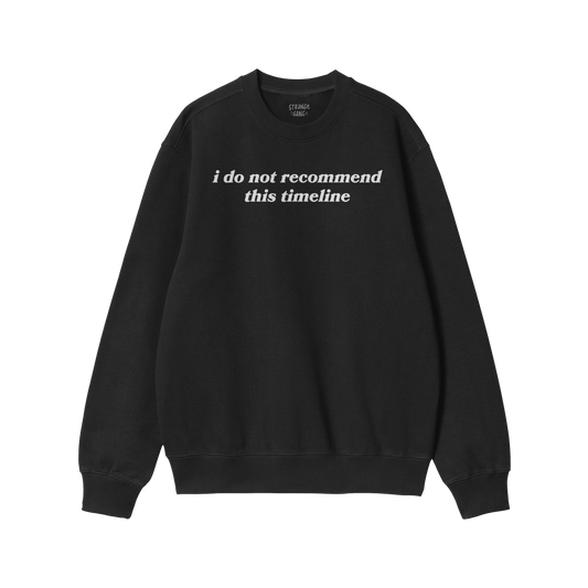 Black crewneck from the Timeline Hoodie & Sweatshirt line with the sarcastic phrase "i do not recommend this timeline" printe