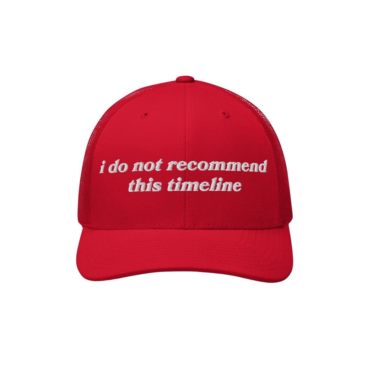 Timeline Hat: Bright red trucker-style cap with i do not recommend this timeline. embroidered in white; embodies sarcasm and 
